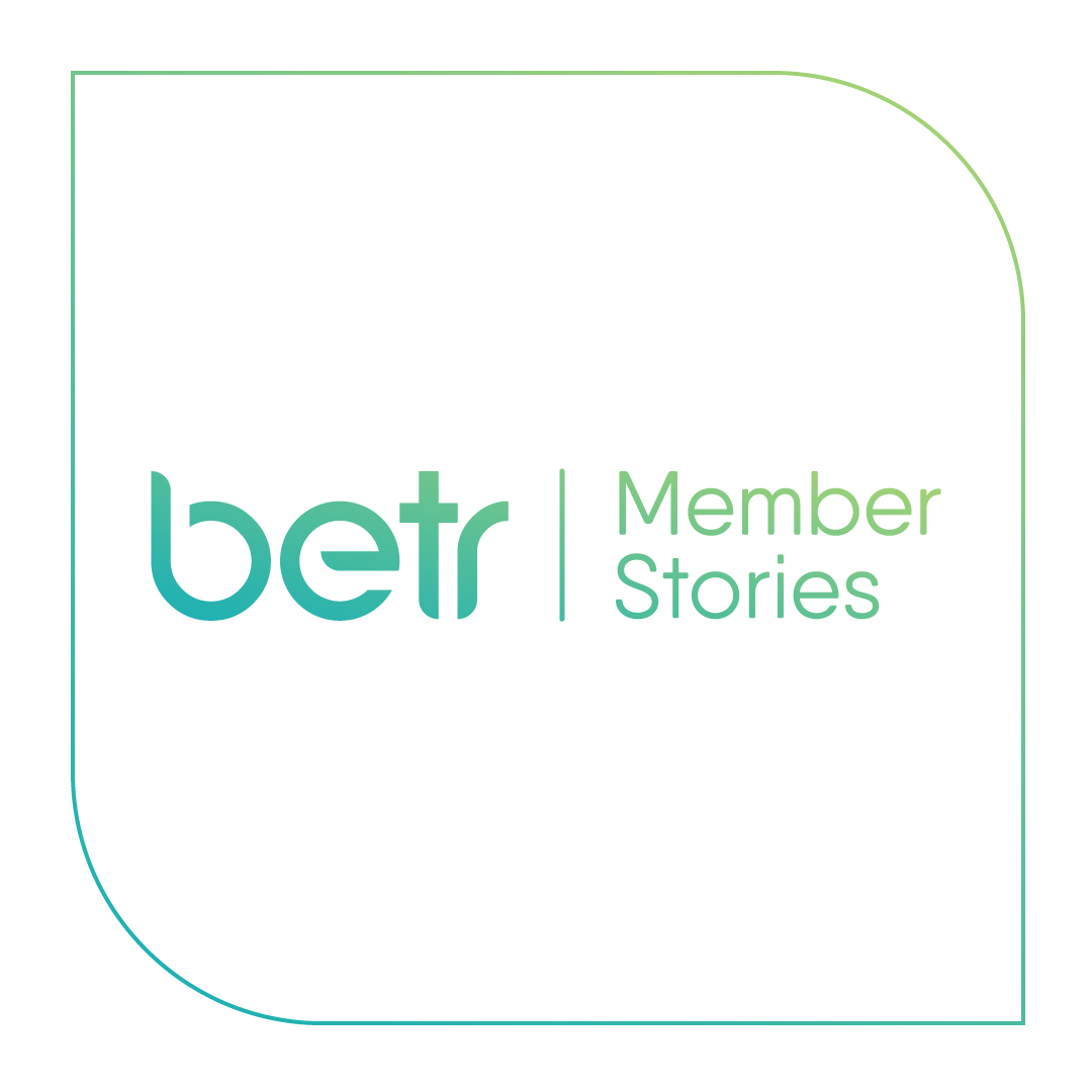 Betr Member Stories EP. 1: “I think my happiness was in my gut”
